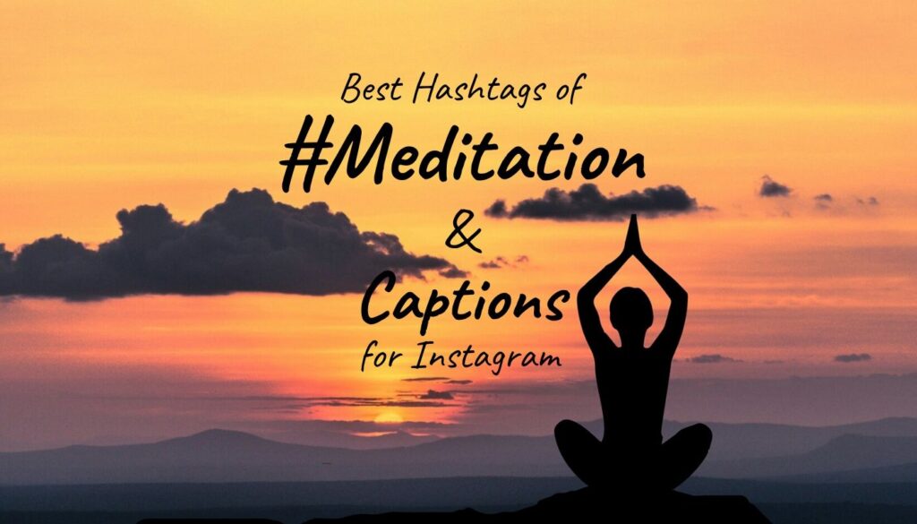 Best hashtags for Meditation and Meditation Captions for Instagram