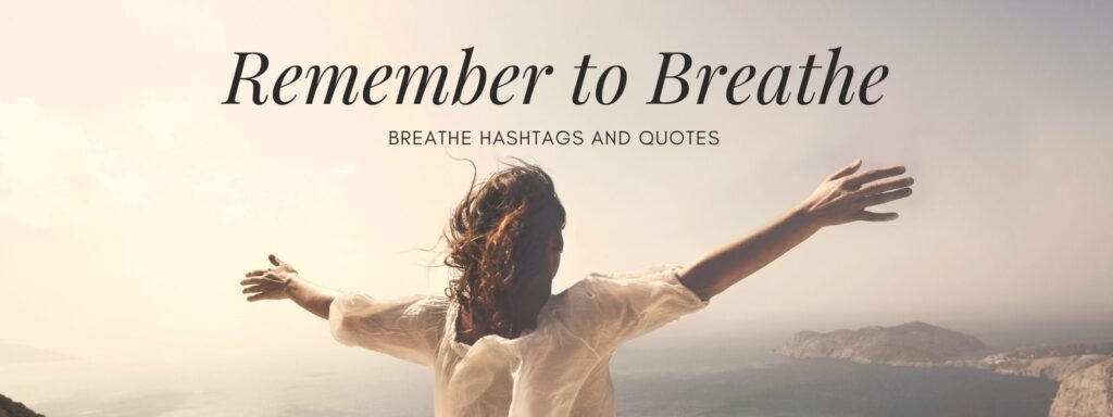 Remember to Breathe - hashtags for Breathe and breathing Hashtags