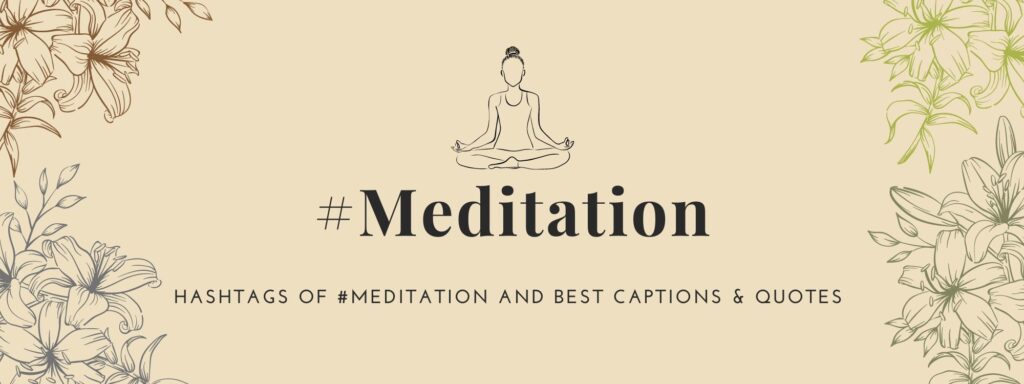 Hashtags of meditation-best Captions of meditation and meditation quotes for Instagram