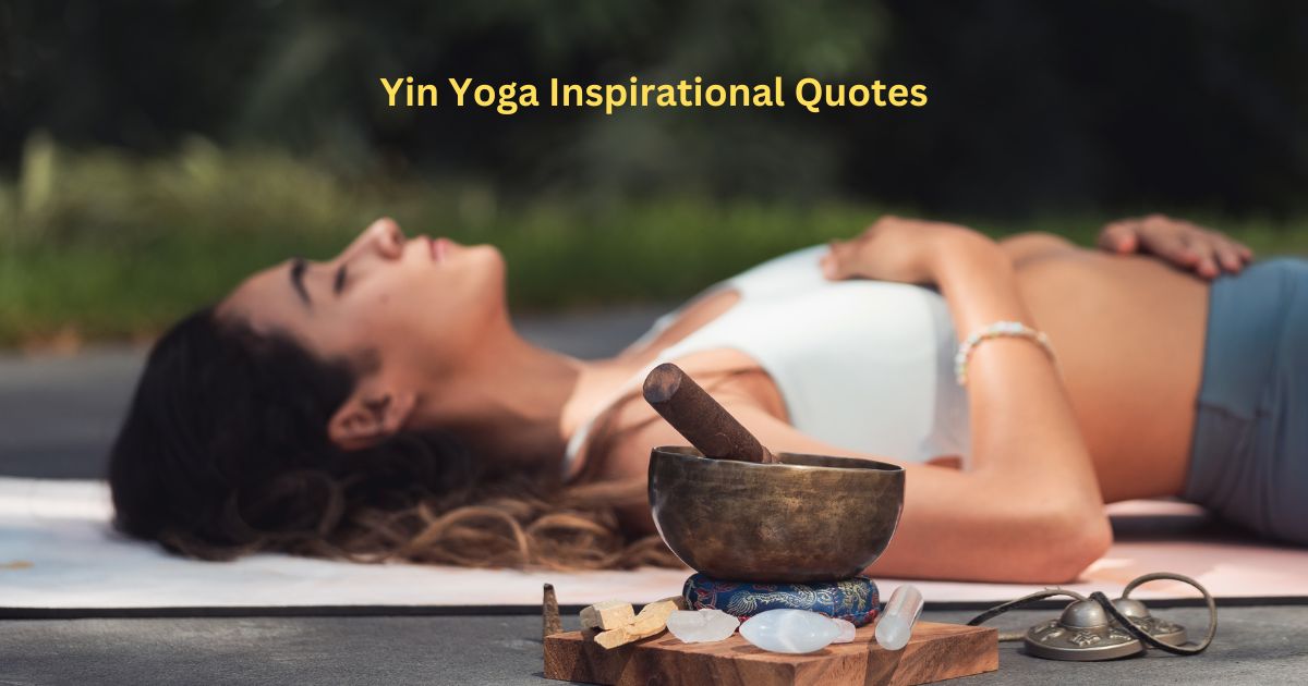Discover 10 Best Yin Yoga Quotes and Yin Yoga Inspirational Quotes