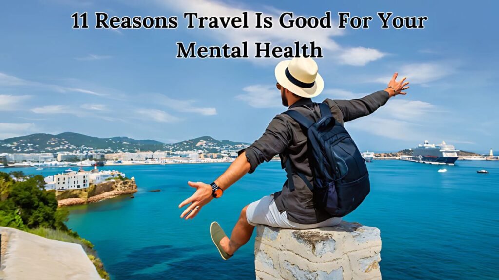 11 Reasons Travel Is Good For Your Mental Health - Just Breathing